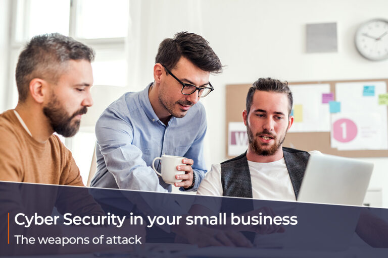 Cyber Security in your small business – The weapons of attack