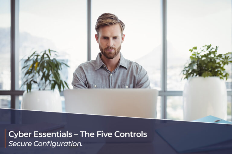 Cyber Essentials – The Five Controls – 2. Secure Configuration
